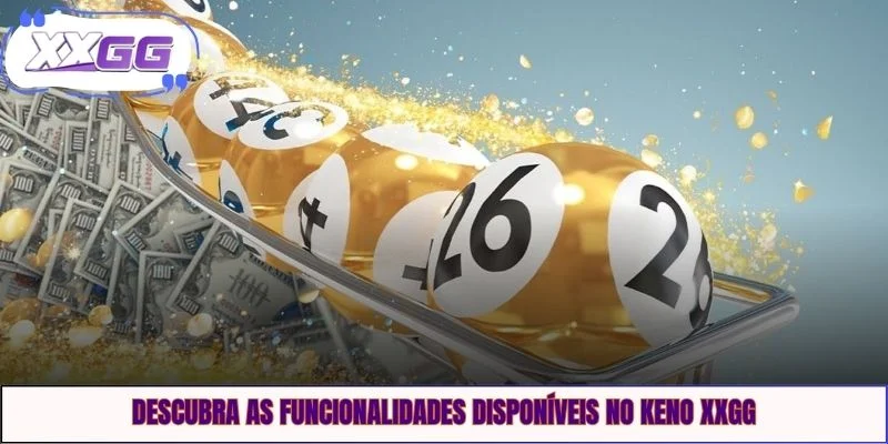 Descubra as funcionalidades disponíveis no keno XXGG