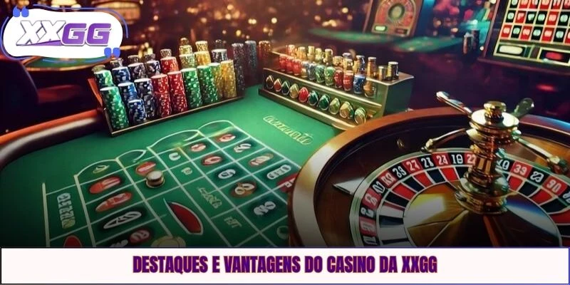 Destaques e vantagens do casino da XXGG