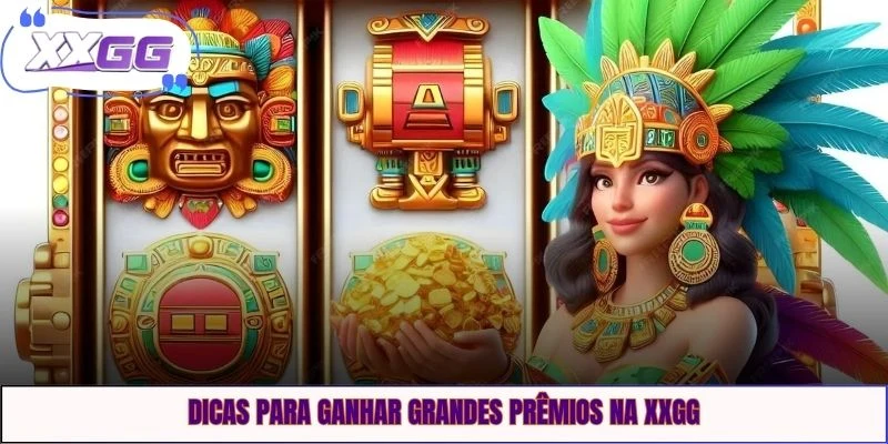 Dicas para ganhar grandes prêmios na XXGG