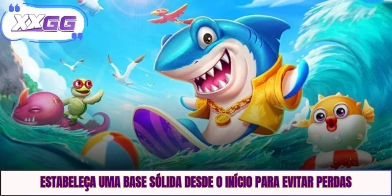 Estabeleça uma base sólida desde o início para evitar perdas