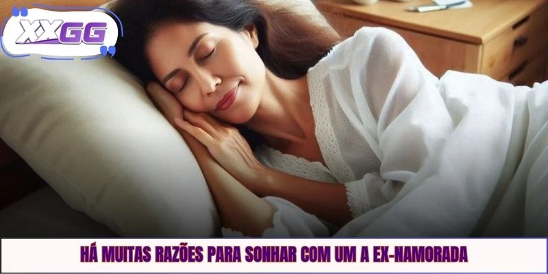 Há muitas razões para sonhar com um a ex-namorada