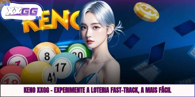 Keno XXGG - Experimente A Loteria Fast-Track, A Mais Fácil