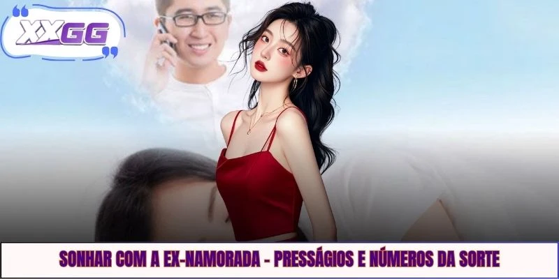 Sonhar Com A Ex-Namorada - Presságios E Números Da Sorte