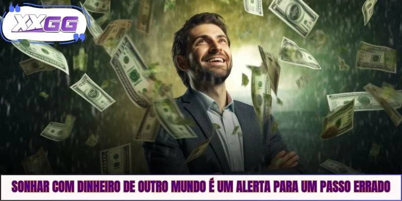 Sonhar com dinheiro de outro mundo é um alerta para um passo errado