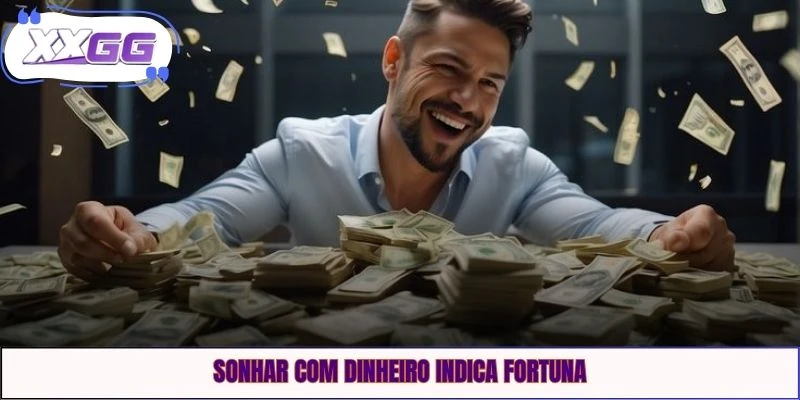 Sonhar com dinheiro indica fortuna