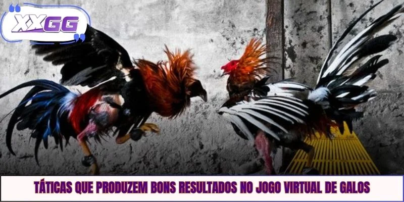 Táticas que produzem bons resultados no jogo virtual de galos